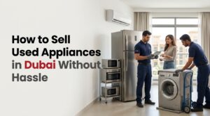 Sell Used Appliances in Dubai Without Hassle